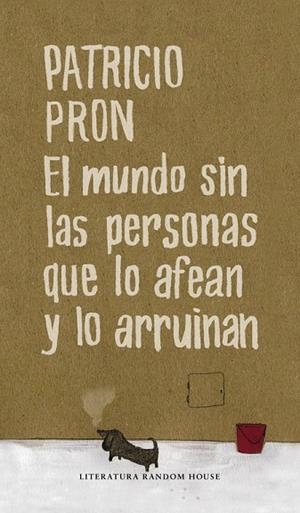 El mundo sin las personas que lo afean y lo arruinan | 9788439722182 | Pron, Patricio