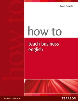 HOW TO TEACH BUSINESS ENGLISH | 9780582779969 | EVAN FRENDO