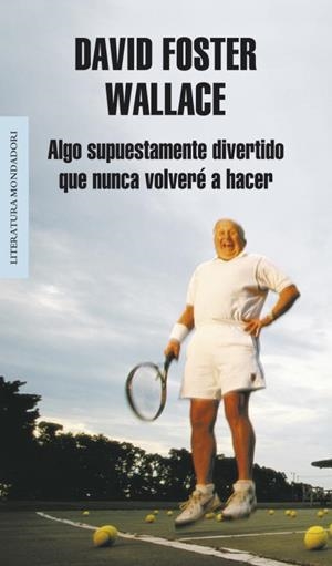 Algo supuestamente divertido que nunca volveré a hacer | 9788439707769 | Wallace, David Foster