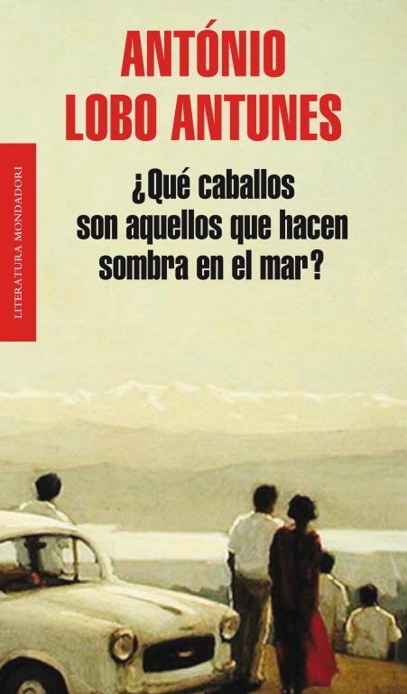 ¿Qué caballos son aquellos que hacen sombra en el mar? | 9788439724391 | Lobo Antunes, António