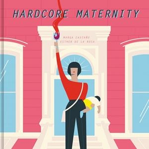 Hardcore Maternity | 9788426404633 | Castaño, Marga;de la Rosa, Esther