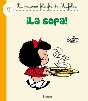 ¡La sopa! (La pequeña filosofía de Mafalda) | 9788426401793 | , *QUINO