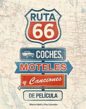 Ruta 66. Coches, moteles y canciones de película | 9788416177738 | Adell, María;Llavador, Pau