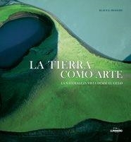 La tierra como arte. La naturaleza vista desde el cielo | 9788497854092 | Francke, Klaus