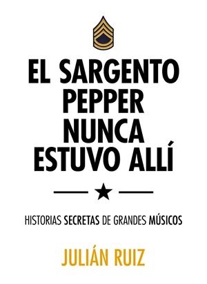 El sargento Pepper nunca estuvo allí | 9788416489527 | Ruiz, Julián