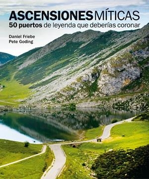 Ascensiones míticas. 50 puertos de leyenda que deberías coronar | 9788497858618 | Friebe, Daniel;Goding, Pete
