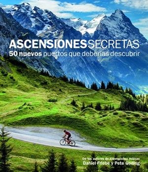 Ascensiones Secretas. 50 nuevos puertos que deberías descubrir | 9788415888109 | Friebe, Daniel;Goding, Pete