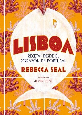 Lisboa. Recetas desde el corazón de Portugal | 9788416890545 | Seal, Rebecca;Joyce, Steven
