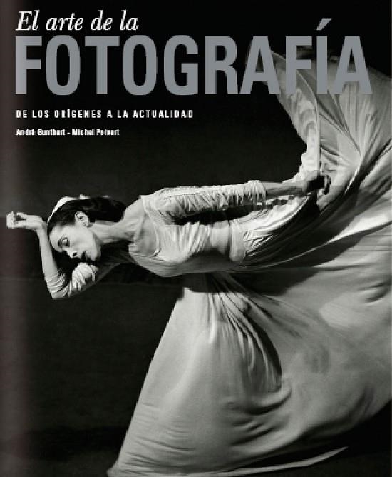 El arte de la fotografía. De los orígenes a la actualidad | 9788497854955 | AA. VV.