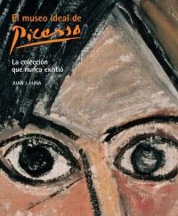 El museo ideal de Picasso. La colección que nunca existió | 9788497853279 | LW 30 años