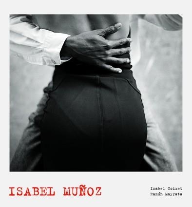 Isabel Muñoz. Lunwerg Photo | 9788497855938 | Coixet Castillo, Isabel