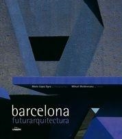 Barcelona, futurarquitectura | 9788497855020 | Moldoveanu, Mihail;Lopez Egea, Mario