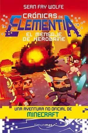 Crónicas de Elementia 3. El mensaje de Herobrine | 9788445002902 | Fay Wolfe, Sean