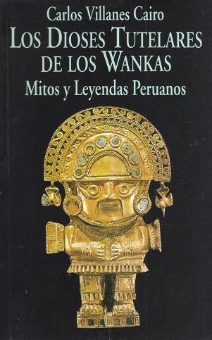 Los Dioses Tutelares de los Wankas.Mitos y leyendas peruanos | 9788478130979 | Villanes, Carlos