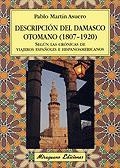 Descripción del Damasco Otomano (1807-1920) según las crónicas de viajeros españoles e hispanoamericanos | 9788478132782 | Martín Asuero, Pablo