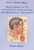 Manual Básico de uso de los Puntos de Acupuntura para Diagnóstico y Tratamiento | 9788478132447 | Caballero Blasco, Francisco Javier
