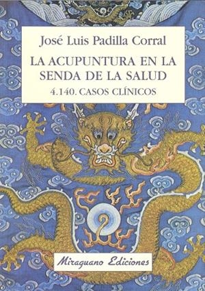 La acupuntura en la senda de la salud. 4.140 Casos clínicos | 9788478131648 | Padilla Corral, José Luis