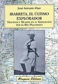 Ibarreta, el último explorador. Tragedia y muerte en su expedición por el río Pilcomayo | 9788478132812 | Díaz, José Antonio