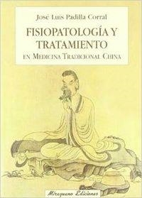 Fisiopatología y tratamiento en Medicina Tradicional China | 9788478131754 | Padilla Corral, José Luis