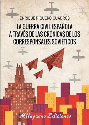 La Guerra Cívil española a través de las crónicas de los corresponsales soviéticos | 9788478134618 | Piquero Cuadros, Enrique
