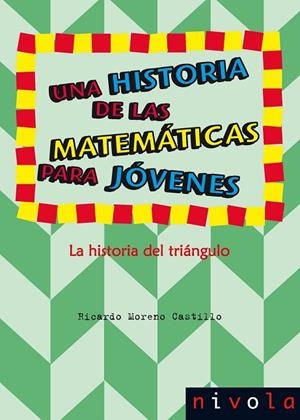 Una historia de las matemáticas para jóvenes. La historia del triángulo | 9788415913245 | Moreno Castillo, Ricardo