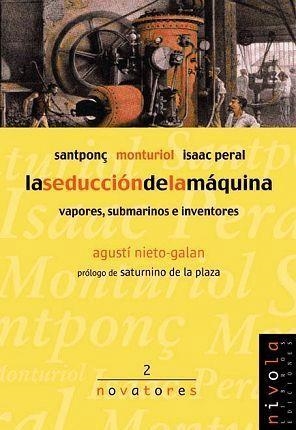 La seducción de la máquina. Santponç, Monturiol, Isaac Peral. | 9788495599100 | Nieto-Galan, Agustí