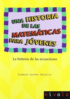 Una historia de las matemáticas para jóvenes. La historia de las ecuaciones | 9788492493579 | Moreno Castillo, Ricardo
