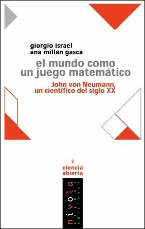 El mundo como un juego matemático. John von Neumann un científico del siglo XX | 9788495599117 | Israel, Giorgio;Millán Gasca, Ana