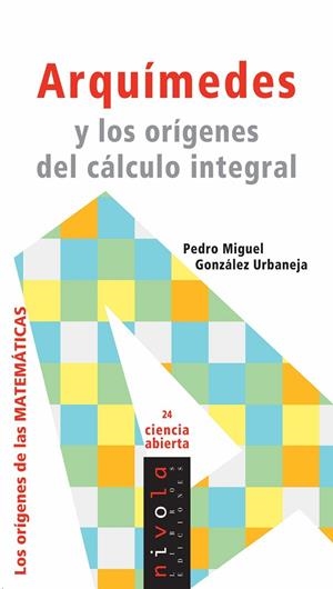 ARQUÍMEDES y los orígenes del cálculo integral | 9788496566989 | González Urbaneja, Pedro Miguel