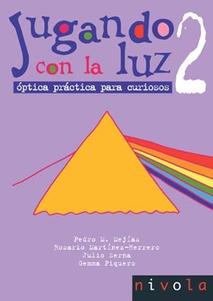 Jugando con la luz 2. Óptica práctica para curiosos | 9788496566163 | Mejías Arías, Pedro Miguel;Martínez-Herrero, Rosario;Serna Galán, Julio;Piquero Sanz, Gemma