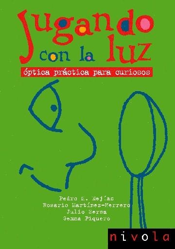 Jugando con la luz. Óptica práctica para curiosos | 9788496566064 | Mejías Arías, Pedro Miguel;Martínez-Herrero, Rosario;Serna Galán, Julio;Piquero Sanz, Gemma