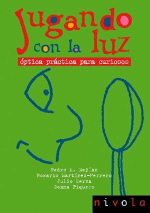 Jugando con la luz. Óptica práctica para curiosos | 9788496566064 | Mejías Arías, Pedro Miguel;Martínez-Herrero, Rosario;Serna Galán, Julio;Piquero Sanz, Gemma