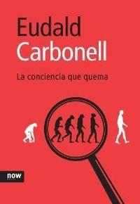 La conciencia que quema | 9788493660239 | Carbonell i Roura, Eudald