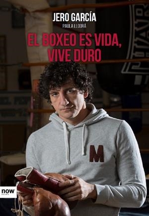 El boxeo es vida, vive duro | 9788416245505 | García García, Jero;Llodrá Téllez, Paula