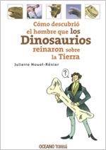 Cómo descubrió el hombre que los Dinosaurios reinaron sobre la tierra | 9786074001549 | Nouel-Rénier, Juliette