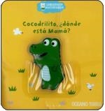 Cocodrilito, ¿dónde está Mamá? | 9786074000337 | Jousselme, Catherine