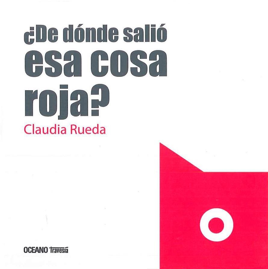 ¿ De dónde salió esa cosa roja? | 9786077353881 | Rueda, Claudia