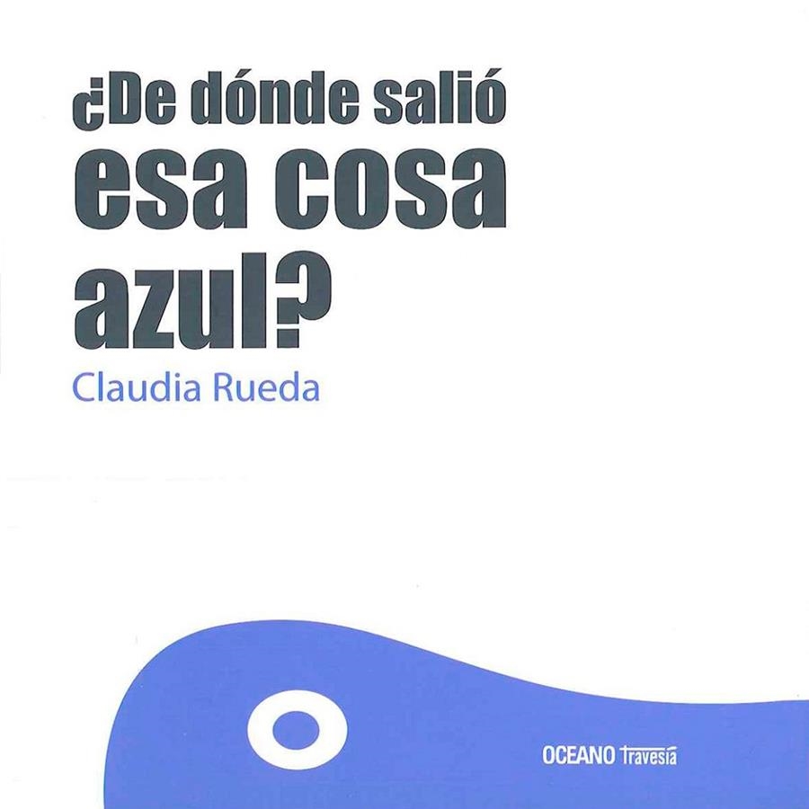 ¿De dónde salió esa cosa azul? | 9786077353911 | Rueda, Claudia