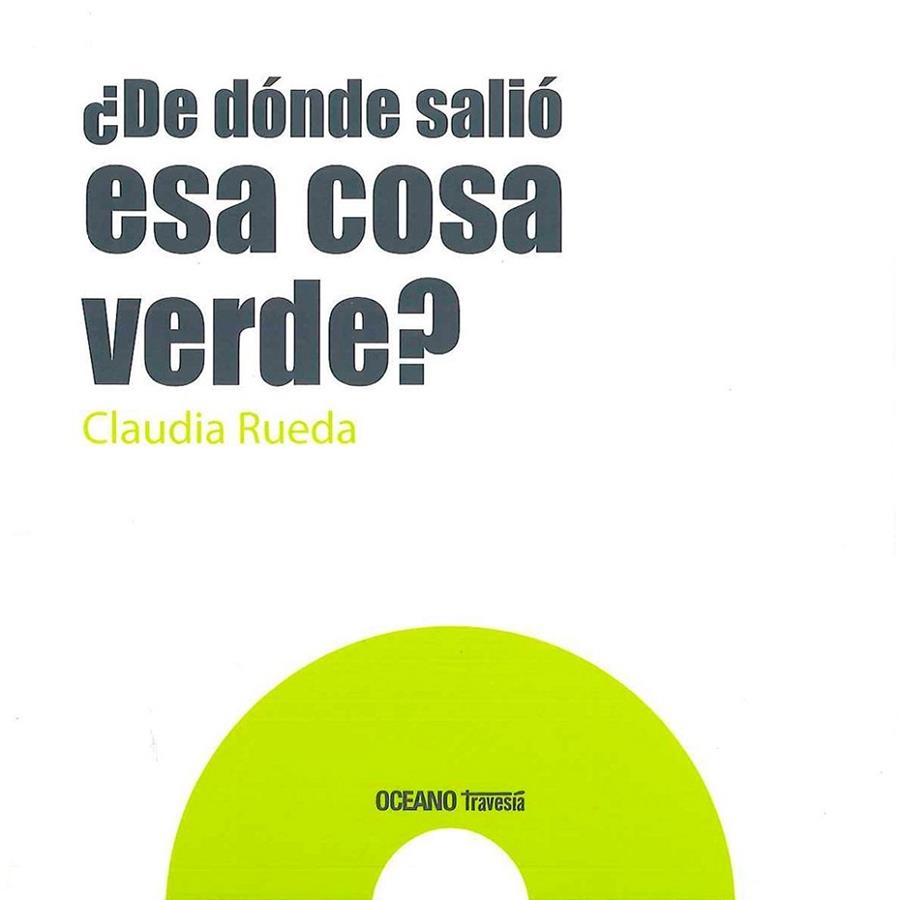 ¿ De dónde salió esa cosa verde? | 9786077353874 | Rueda, Claudia