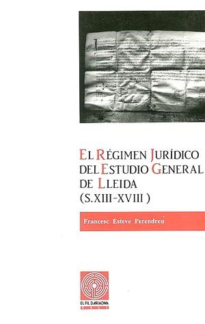 El régimen jurídico del Estudio General de Lleida (s. XIII-XVIII) | 9788479350987 | Esteve Perendreu, Francesc