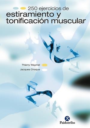 DOSCIENTOS 50 EJERCICIOS DE ESTIRAMIENTO Y TONIFICACIÓN MUSCULAR | 9788480194693 | Waymel, Thierry;Choque, Jacques