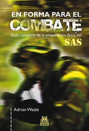 EN FORMA PARA EL COMBATE. Guía completa de la preparación física del SAS (Bicolor) | 9788499100296 | Weale, Adrian