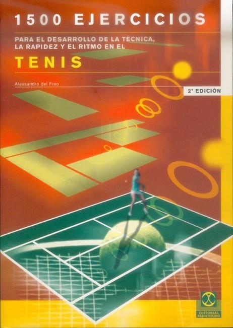 MIL 500 EJERCICIOS PARA EL DESARROLLO  DE LA TÉCNICA, LA RAPIDEZ Y EL RITMO EN EL TENIS | 9788480193672 | Freo, Alessandro del