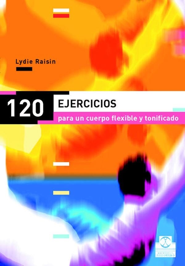 CIENTO 20  EJERCICIOS PARA UN CUERPO FLEXIBLE Y TONIFICADO (Color) | 9788480198318 | Raisin, Lydie