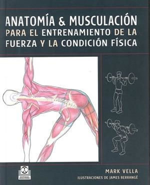ANATOMÍA AND MUSCULACIÓN para el entrenamiento de la fuerza y la condición física (Color) | 9788480199230 | Vella, Mark