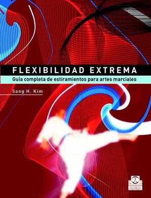 FLEXIBILIDAD EXTREMA. Guía completa de estiramientos para artes marciales | 9788480198745 | Kim, Sang H.