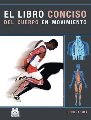 LIBRO CONCISO DEL CUERPO EN MOVIMIENTO, EL (Color) | 9788480190336 | Jarmey, Chris
