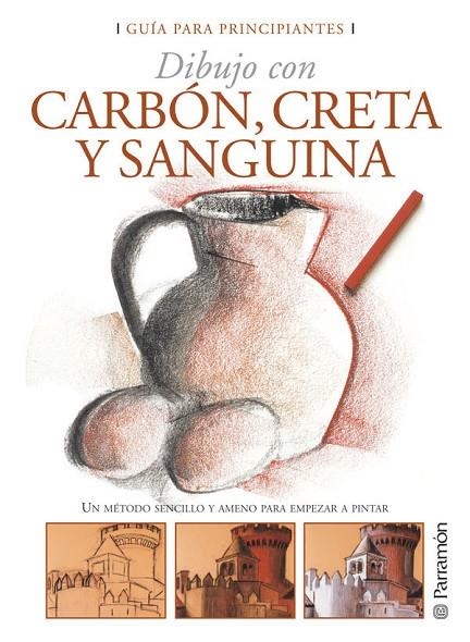 GUIA PARA PRINCIPIANTES DIBUJO CON CARBON, CRETA Y SANGUINA | 9788434227958 | PARRAMON, EQUIPO