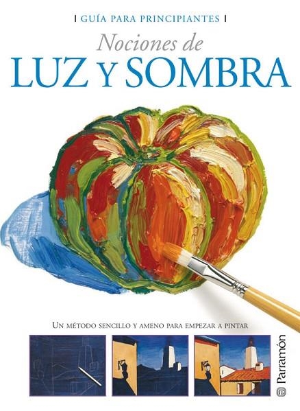 GUIA PARA PRINCIPIANTES NOCIONES DE LUZ Y SOMBRA | 9788434229969 | PARRAMON, EQUIPO