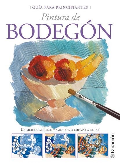 GUIA PARA PRINCIPIANTES PINTURA DE BODEGON | 9788434227804 | PARRAMON, EQUIPO